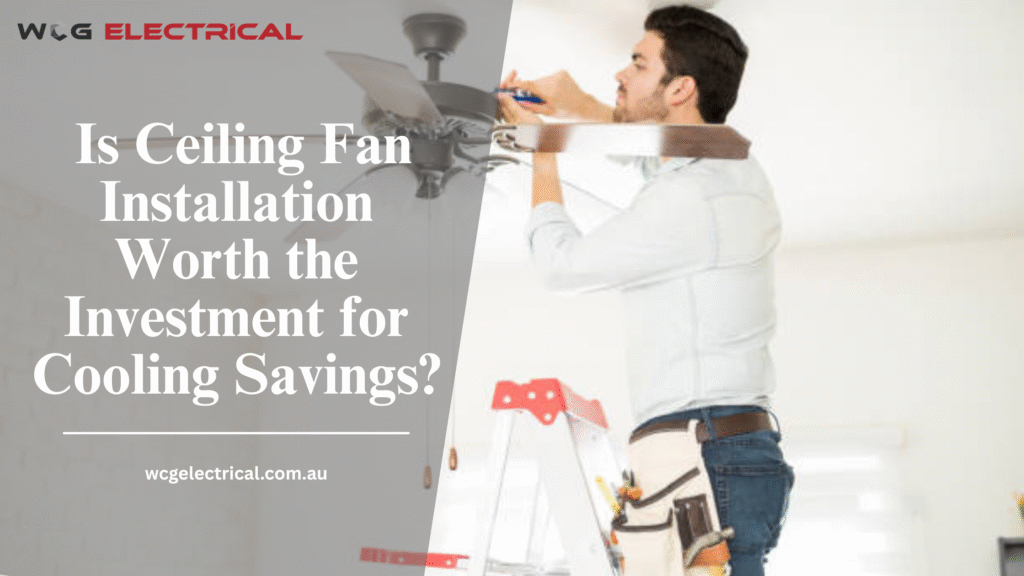 Is Ceiling Fan Installation Worth the Investment for Cooling Savings?